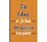 J’ai 8 Ans et Je Suis Un Garçon trop génial: Joyeux anniversaire garçon 8 ans / Carnet De Notes et de dessin / idée cadeau original enfant / livre dor ... citations positives pour écrire et dessiner