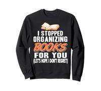 J’ai Arrêté de Ranger mes Livres Pour Toi Sweatshirt