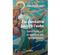 J´AI COMBATTU JUSQU´À L´AUBE. SAINT FRANCOIS SE CONFIE A SES COMPAGNONS