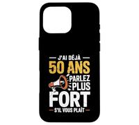 J’AI déjà 50 Ans Parlez Plus Fort Humour Anniversaire Coque pour iPhone 16 Pro Max