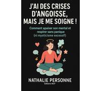 J’ai des crises d’angoisse, mais je me soigne !: Comment apaiser son mental, écouter son corps et retrouver le calme intérieur (sans avaler tout l’armoire à pharmacie)