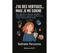 J’AI DES VERTIGES, MAIS JE ME SOIGNE !: Rire, respirer et retrouver l’équilibre naturellement quand le monde tourne un peu trop vite (et toi aussi).