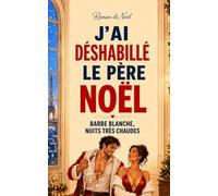 J’AI DÉSHABILLÉ LE PÈRE NOËL: BARBE BLANCHE, NUITS TRÈS CHAUDES