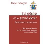 J'ai Désiré D'un Grand Désir : Desiderio Desideravi - Lettre Apostolique Sur La Formation Liturgique Du Peuple De Dieu