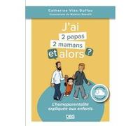 J’ai deux papas/deux mamans, et alors ?: L'homoparentalité expliquée aux enfants
