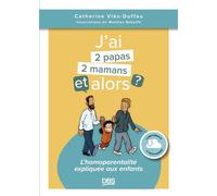 J’ai deux papas / deux mamans, et alors ? L'homoparentalité expliquée aux enfants - Catherine Viès Duffau - De Boeck Supérieur - broché - Guide