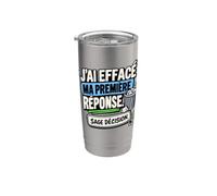 J’Ai Effacé Ma Première Réponse Sage Décision Sarcastique Gobelet isotherme en acier inoxydable double paroi
