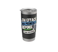 J’Ai Effacé Ma Première Réponse Sage Décision Sarcastique Gobelet isotherme en acier inoxydable double paroi