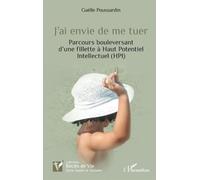 J’ai envie de me tuer: Parcours bouleversant d’une fillette à Haut Potentiel Intellectuel (HPI)