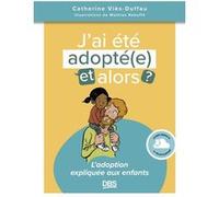 J’ai été adopté(e), et alors ? Catherine Viès Duffau (Auteur), Mathias Rebuffe (Illustration)