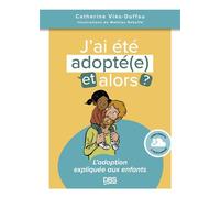 J’ai été adopté(e), et alors ? L'adoption expliquée aux enfants - Catherine Viès Duffau - De Boeck Supérieur - broché - Essai