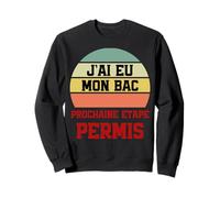 J’ai Eu Mon Bac Prochaine Étape Permis Sweatshirt