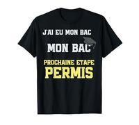 J’ai Eu Mon Bac Prochaine Étape Permis T-Shirt
