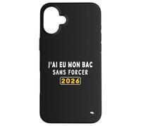 J’AI EU Mon Bac sans Forcer- Humour Bac 2026 Coque pour iPhone 16 Plus