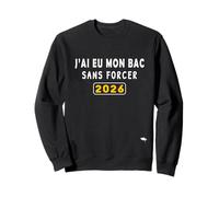 J’AI EU Mon Bac sans Forcer- Humour Bac 2026 Sweatshirt