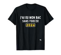 J’AI EU Mon Bac sans Forcer- Humour Bac 2026 T-Shirt