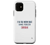 J’AI EU Mon Bac sans Forcer - Humour Félicitations BAC 2026 Coque pour iPhone 11