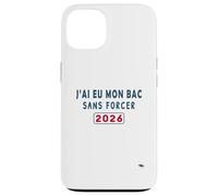 J’AI EU Mon Bac sans Forcer - Humour Félicitations BAC 2026 Coque pour iPhone 13
