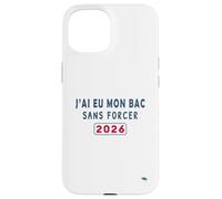 J’AI EU Mon Bac sans Forcer - Humour Félicitations BAC 2026 Coque pour iPhone 15