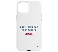 J’AI EU Mon Bac sans Forcer - Humour Félicitations BAC 2026 Coque pour iPhone 15 Plus