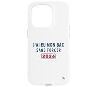 J’AI EU Mon Bac sans Forcer - Humour Félicitations BAC 2026 Coque pour iPhone 15 Pro