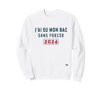 J’AI EU Mon Bac sans Forcer - Humour Félicitations BAC 2026 Sweatshirt