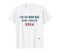 J’AI EU Mon Bac sans Forcer - Humour Félicitations BAC 2026 T-Shirt