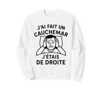J’AI Fait Un Cauchemar J’étais De Droite Politique Humour Sweatshirt