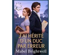 J’ai hérité d’un duc par erreur: Une comédie romantique sous la Régence, avec un héritage encombrant et un duc particulièrement gênant