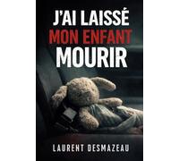 J’AI LAISSÉ MON ENFANT MOURIR: Le roman d’une culpabilité sans retour