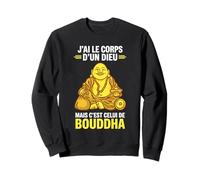 J’AI Le Corps d’Un Dieu mais c’est Bouddha Humour drôle Sweatshirt