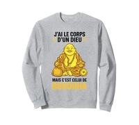 J’AI Le Corps d’Un Dieu mais c’est Bouddha Humour drôle Sweatshirt