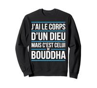 J’AI Le Corps d’Un Dieu mais c’est Bouddha Humour drôle Sweatshirt