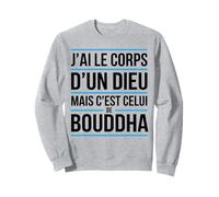 J’AI Le Corps d’Un Dieu mais c’est Bouddha Humour drôle Sweatshirt