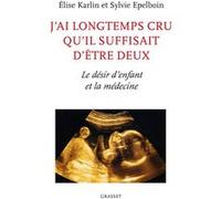 J ai longtemps cru qu il suffisait detre deux Elise Karlin (Auteur), Sylvie Epelboin (Auteur)