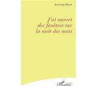 J’ai ouvert des fenêtres sur la nuit des mots - Jean-Loup Martin - L'harmattan - broché - Poésie