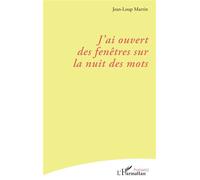 J’ai ouvert des fenêtres sur la nuit des mots - Jean-Loup Martin - L'harmattan - broché - Poésie