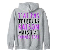 J' AI Pas Toujours Raison mais J' AI Jamais Tort Humour Sweat à Capuche