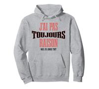 J’AI Pas Toujours Raison mais jamais tort Humour français Sweat à Capuche