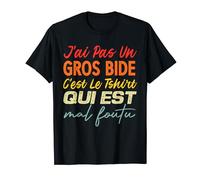 J’ai Pas Un Gros Bide C’est Le Tee Shirt Qui Est Mal Foutu T-Shirt