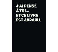 J’ai pensé à toi… et ce livre est apparu: Carnet ligné humoristique - Un cadeau drôle et surprenant pour toutes occasions