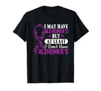 J’ai Peut-être La Maladie D’alzheimer, Mais Au Moins Je N’ai T-Shirt