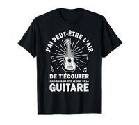 J’ai peut être l'air de t'écouter, drôle musique guitare T-Shirt