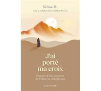 J’ai porté ma croix Histoire d'une conversion de l'islam au catholicisme - Odile Pruvot - Salvator - broché - Témoignage