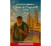 J’ai rencontré la légende du Chemin de Compostelle: Récit authentique d’une rencontre avec la légende du Chemin de Saint Jacques de Compostelle, une ... son chemin… jusqu'à votre chemin intérieur.