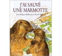 J ai sauve une marmotte Patrick Morin (Illustration), Jean-Hugues Malineau (Auteur)