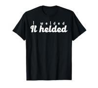 J’ai Soudé Ça Tient Humour Soudeur Drôle Métal T-Shirt