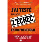 J’ai testé pour vous : l’échec entrepreneurial Apprenez de mes erreurs pour gagner du temps - Justine Abecassis - Prochain Chapitre - broché - Manuel