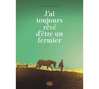 J’ai toujours rêvé d’être un fermier