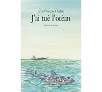 J ai tue l ocean Jean-François Chabas (Auteur), Philippe Dumas (Illustration)